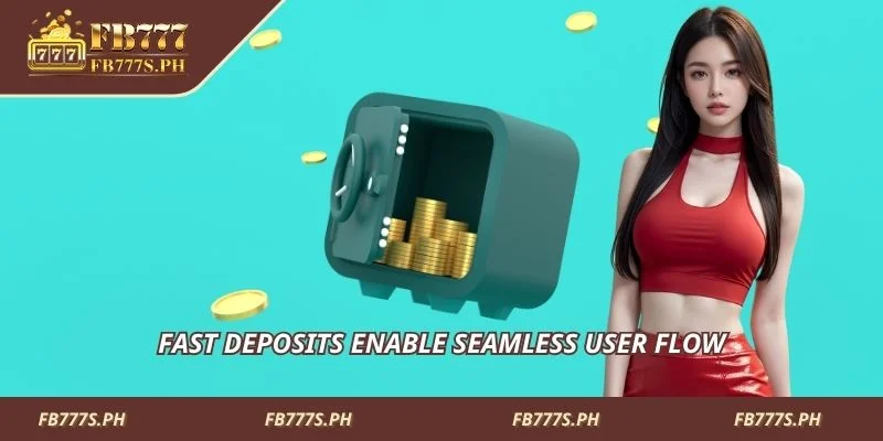 Fast deposits enable seamless user flow