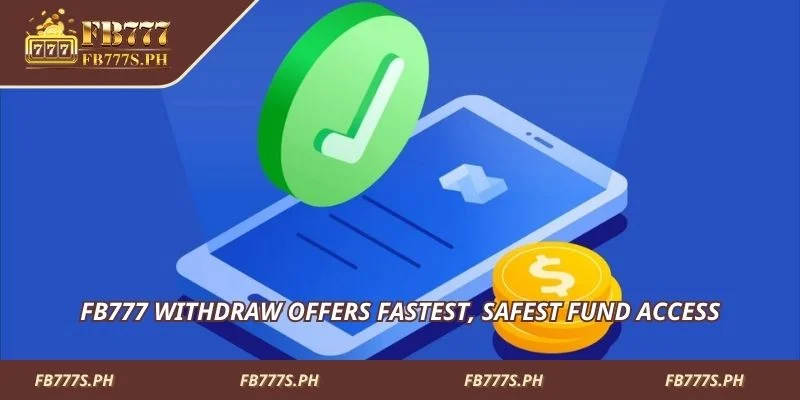 FB777 Withdraw offers fastest, safest fund access