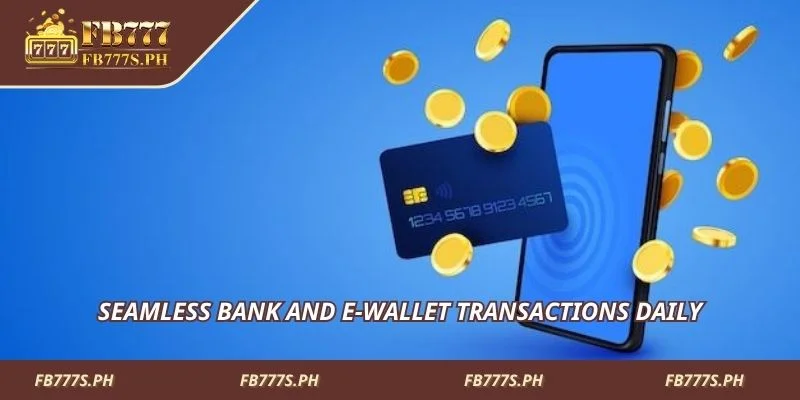 Seamless bank and e-wallet transactions daily
