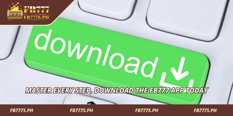 Master every step, download the FB777 App today