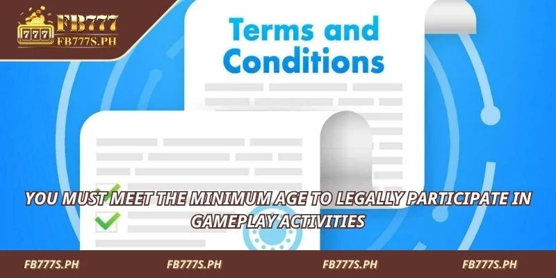 Meet the minimum age for legal gameplay