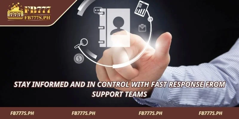 Stay informed with quick support responses