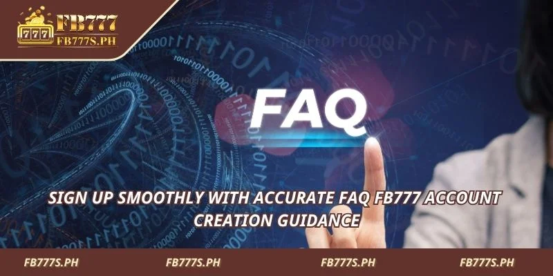 Sign up easily with FAQ FB777 account guidance