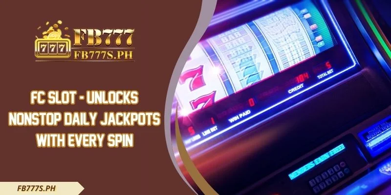 FC Slot - Unlocks Nonstop Daily Jackpots With Every Spin