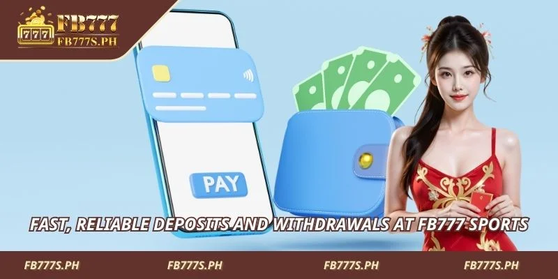 Fast, reliable deposits and withdrawals at FB777 Sports