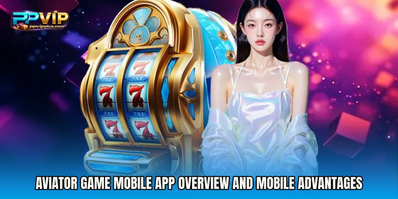 Aviator Game mobile app overview and mobile advantages