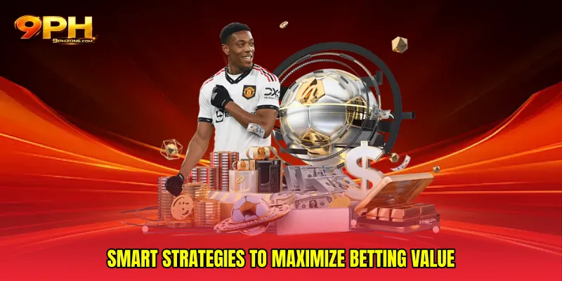 Smart strategies to maximize betting value
