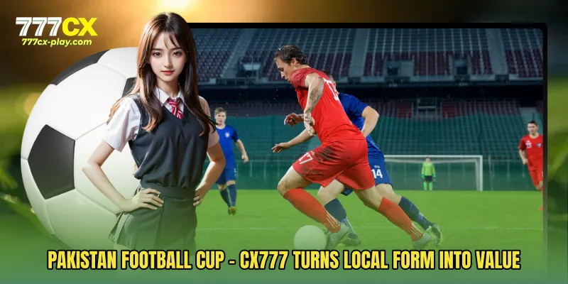 Pakistan Football Cup - CX777 Turns Local Form Into Value